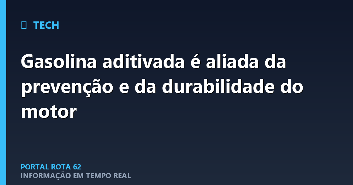 Gasolina aditivada é aliada da prevenção e da durabilidade do motor