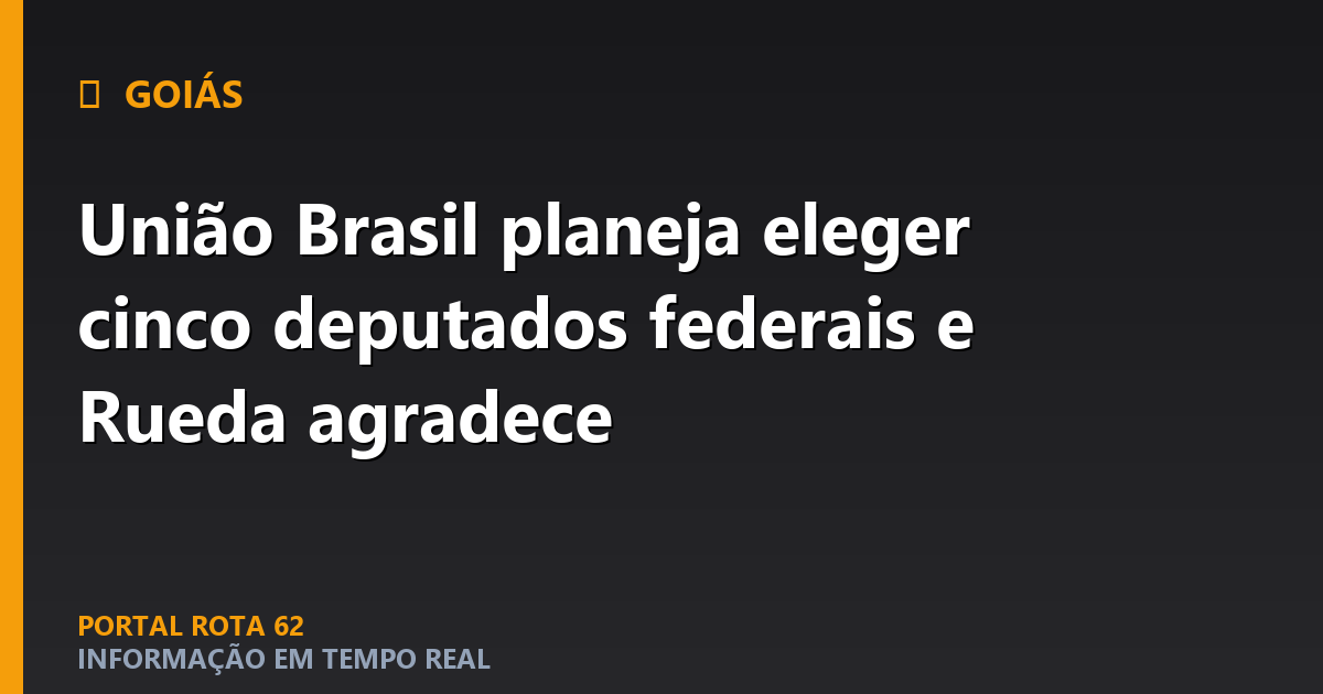 União Brasil planeja eleger cinco deputados federais e Rueda agradece