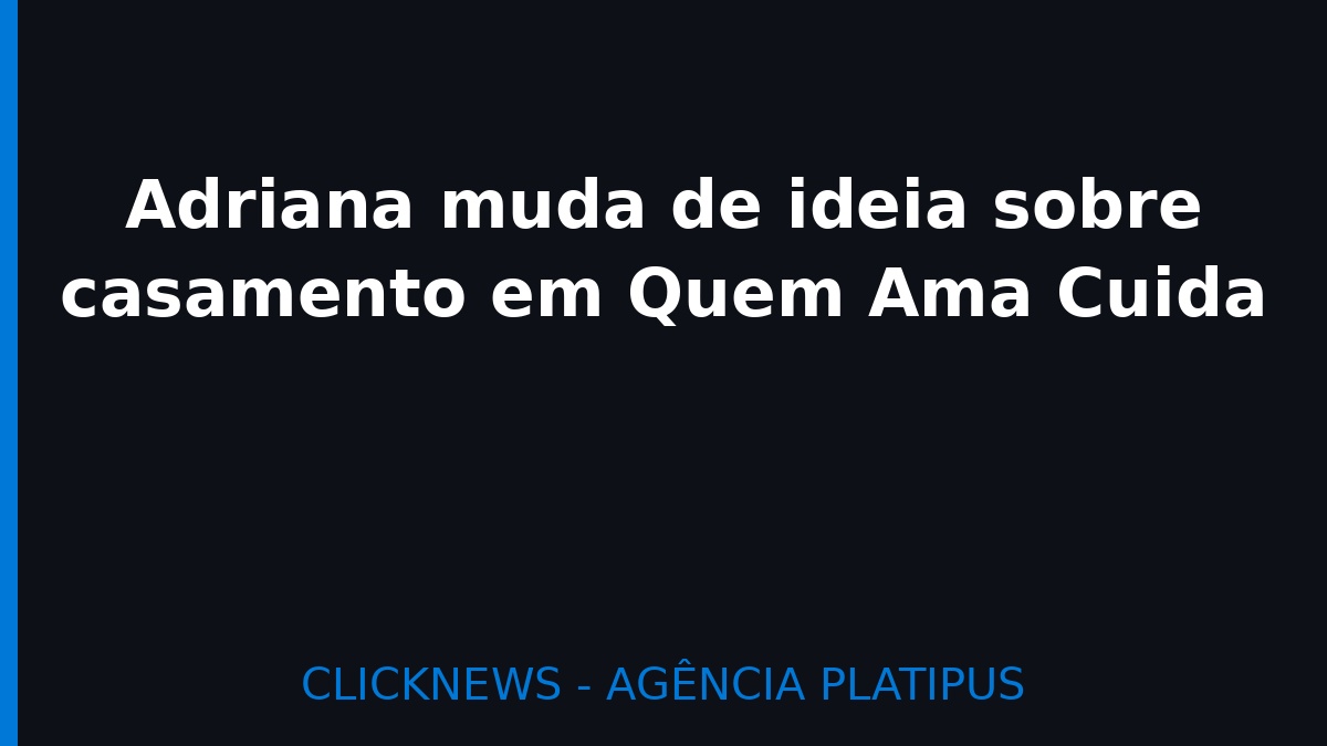 Adriana aceita casamento milionário após doença da mãe em ‘Quem Ama Cuida’: virada emocionante na novela das nove